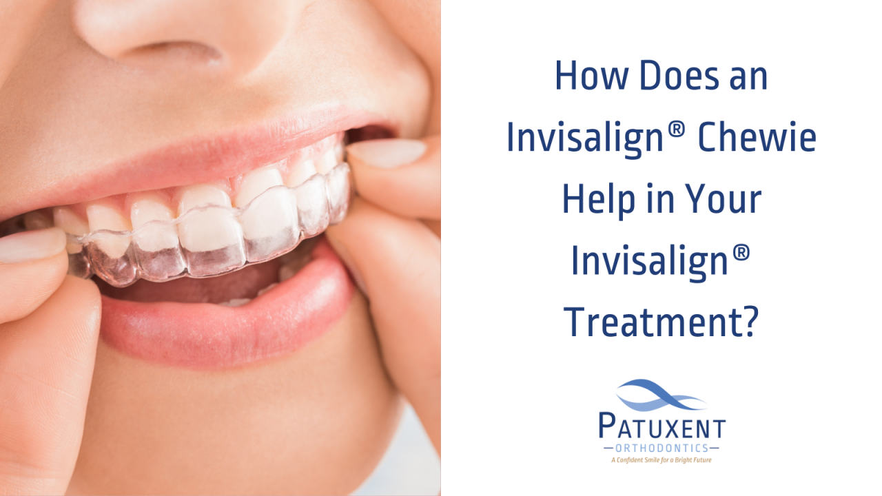 How Do Invisalign Chewies Help Your Orthodontic Treatment?