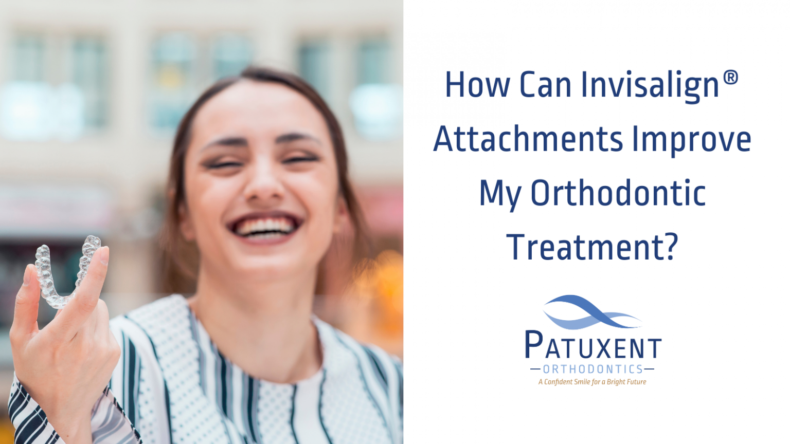 Invisalign Attachments Can Improve My Orthodontic Treatment!
