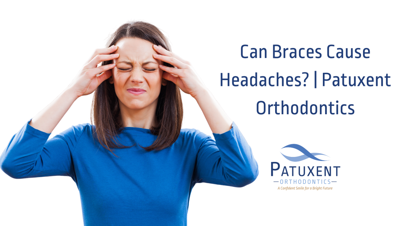 Can Braces Cause Headaches? Patuxent Orthodontics